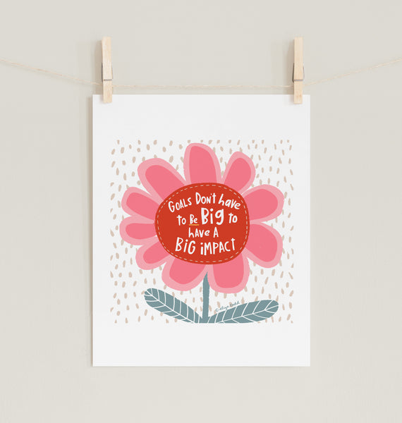 Fine art prints by Eliza Todd featuring a bright pink flower and saying "Goals don't have to be big to have a big impact." - APeaceofWerk.com