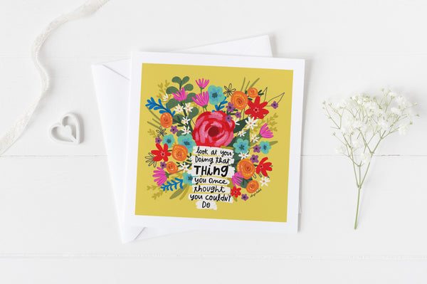 5x5 greeting card by Eliza Todd featuring bright flowers on a yellow background. saying "Look at you doing that thing you once thought you couldn’t do." - APeaceofWerk.com