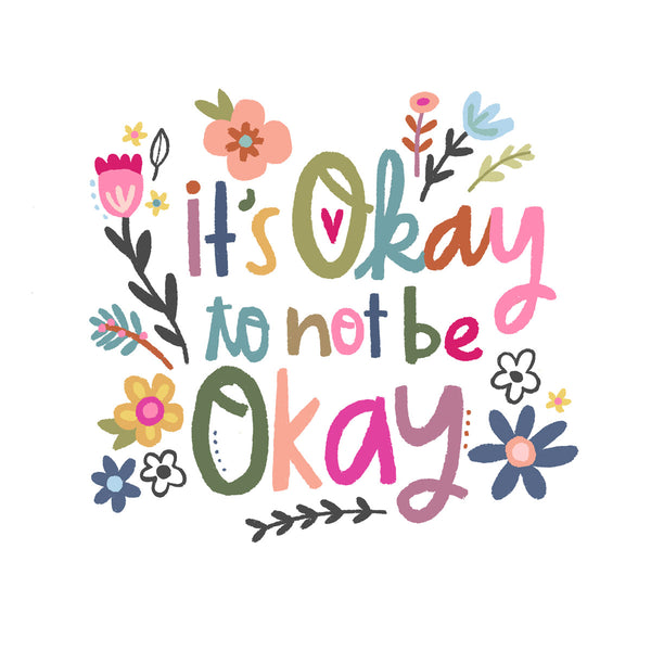 5x5 greeting card by Eliza Todd with flowers saying "It's okay to not be okay." - APeaceofWerk.com