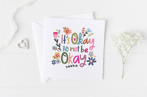 5x5 greeting card by Eliza Todd with flowers saying "It's okay to not be okay." - APeaceofWerk.com