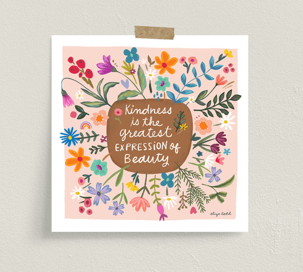 Fine art prints by Eliza Todd featuring bright florals saying "Kindness is the greatest expression of beauty." - APeaceofWerk.com