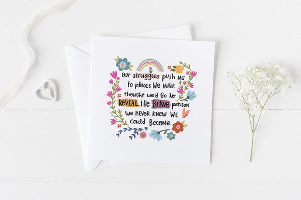 5x5 greeting cards by Eliza Todd featuring flowers and rainbows, saying "Our struggles push us to places we never thought we’d go to reveal the brave person we never knew we could become." - APeaceofWerk.com