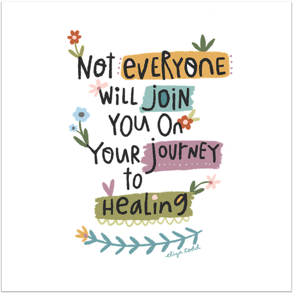 Fine art prints by Eliza Todd featuring bright florals and saying "Not everyone will join you on your journey to healing." - APeaceofWerk.com