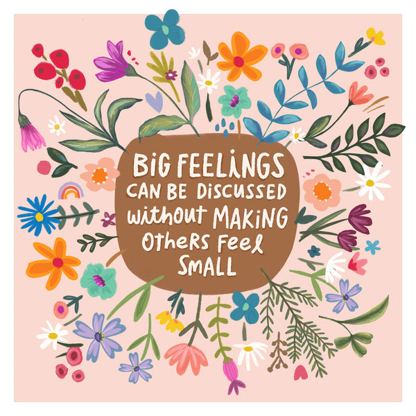 5x5 greeting card by Eliza Todd featuring flowers and quote "Big feelings can be discussed without making others feel small." - APeaceofWerk.com