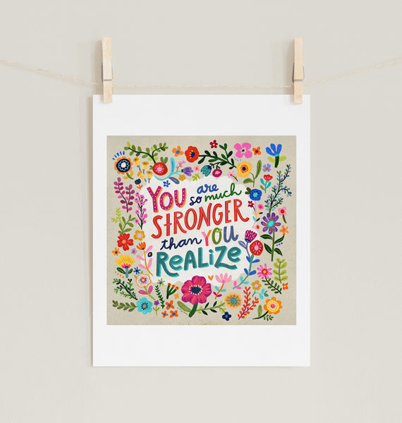 You Are Stronger Than You Realize - Fine Art Prints