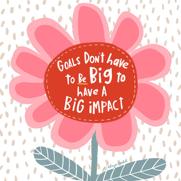5x5 greeting card by Eliza Todd featuring a large pink flower with "Goals don't have to be big to have a big impact." - APeaceofWerk.com
