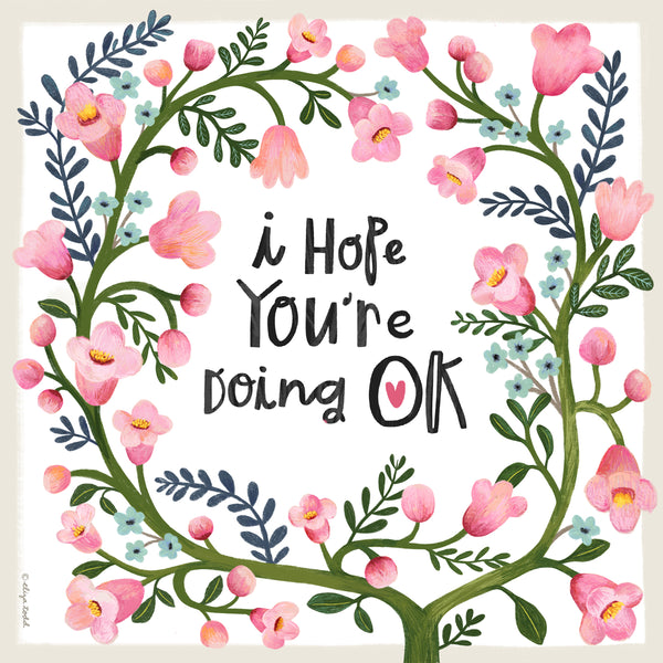 I Hope You Are Doing OK- 5x5 Inch Square Greeting Card