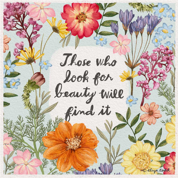 Fine art prints by Eliza Todd featuring bright florals and saying "Those who look for beauty will find it." - APeaceofWerk.com