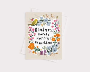 Kindness Doesn't Happen by Accident - 4x5 Inch Greeting Card