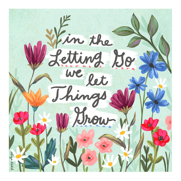 5x5 greeting card by Eliza Todd featuring growing flowers, saying "In the letting go, we let things grow." - APeaceofWerk.com