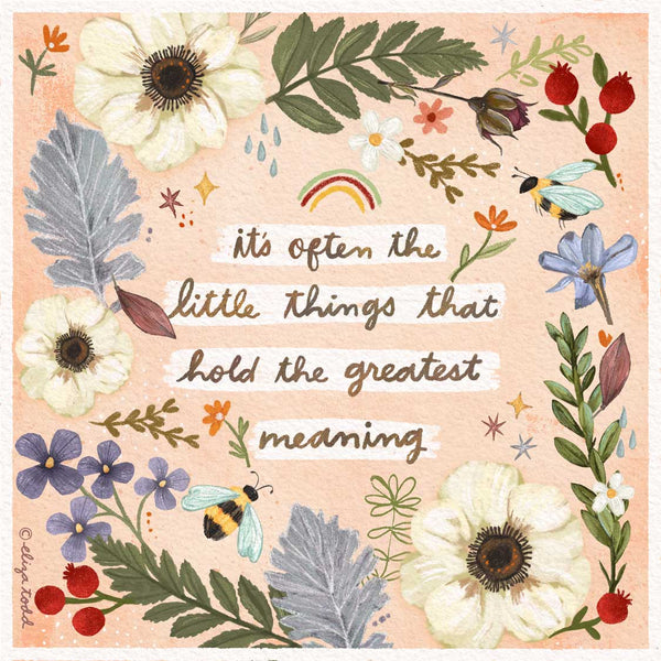 5x5 greeting cards by Eliza Todd featuring leaves and flowers, saying "It's often the little things that hold the greatest meaning." - APeaceofWerk.com