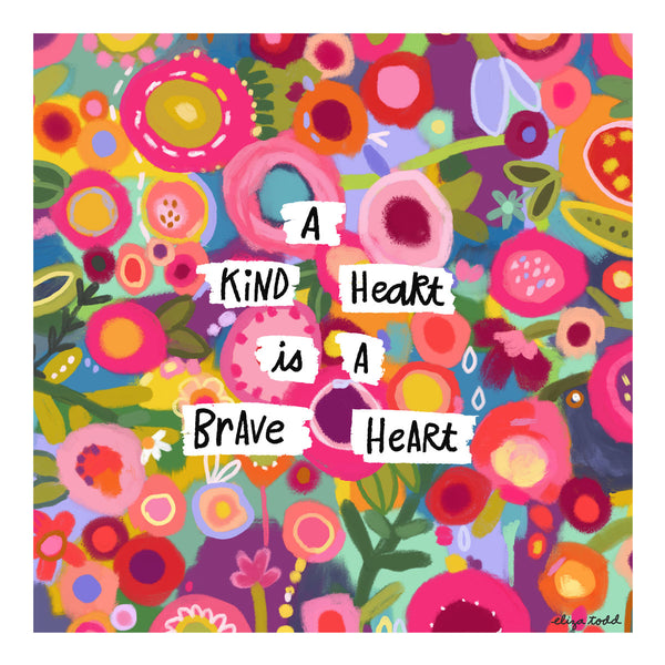 Fine art prints by Eliza Todd featuring folksy flower patterns saying "A kind heart is a brave heart." - APeaceofWerk.com