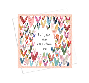 Be Your Own Valentine - 5x5 Inch Square Greeting Card