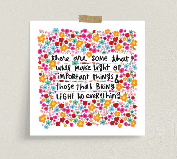 Fine art prints by Eliza Todd featuring many bright little flowers saying "There are some that will make light of important things and those that bring light to everything." - APeaceofWerk.com