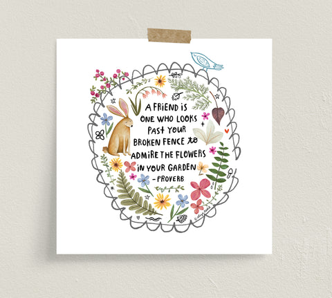 Fine art prints by Eliza Todd featuring bright flowers and a rabbit saying "A friend is one who look past your broken fence to admire the flower in your garden." - APeaceofWerk.com