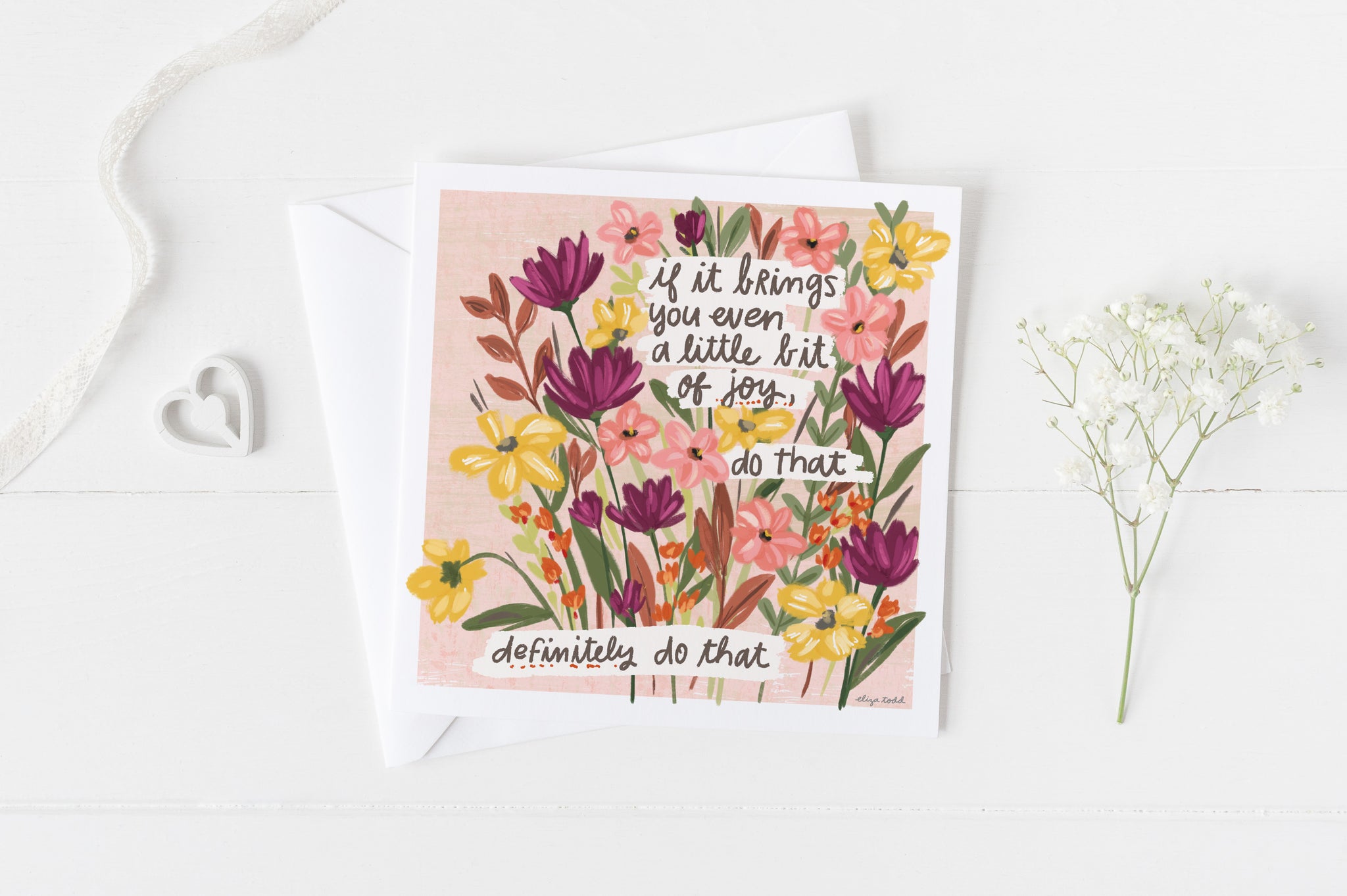 5x5 greeting card by Eliza Todd featuring beautiful flowers, saying "If it brings you even a little bit of joy, do that. Definitely do that." - APeaceofWerk.com