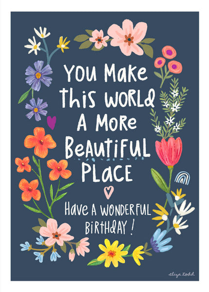 5x7 birthday card by Eliza Todd featuring colorful flowers and "You make this world a more beautiful place. Have a wonderful birthday!" - APeaceofWerk.com