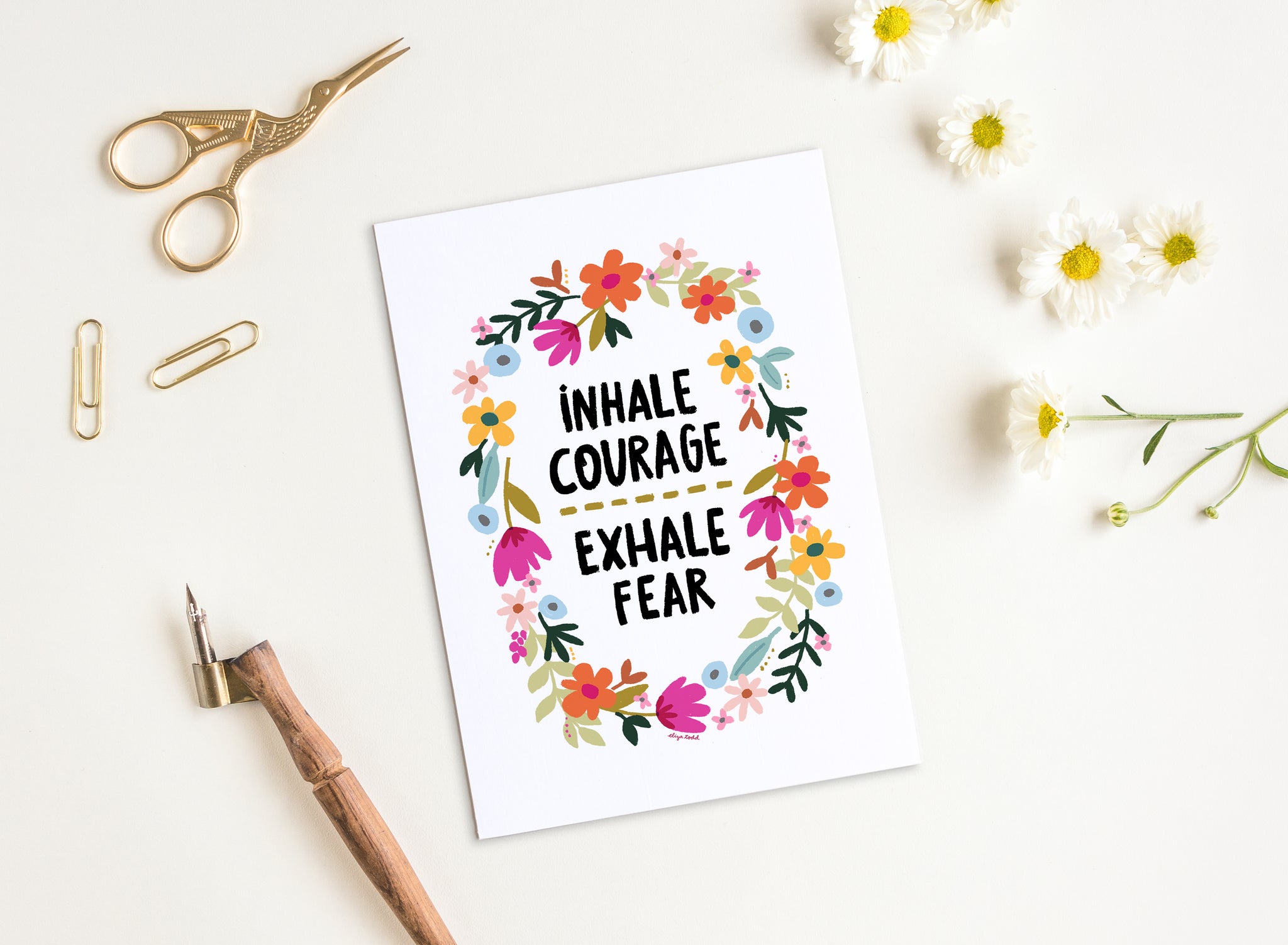 5x7 Greeting card by Eliza Todd featuring flowers saying "Inhale courage. Exhale fear." - APeaceofWerk.com
