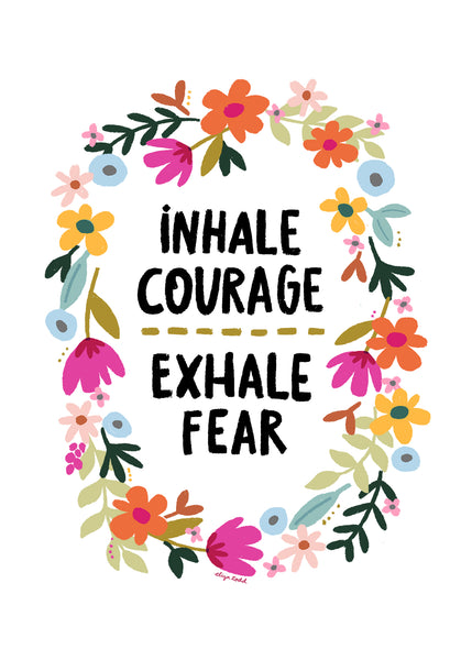 5x7 Greeting card by Eliza Todd featuring flowers saying "Inhale courage. Exhale fear." - APeaceofWerk.com