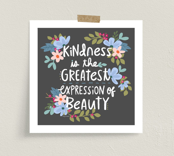 Fine art prints by Eliza Todd featuring bright florals on a grey background saying "Kindness is the greatest expression of beauty." - APeaceofWerk.com