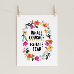 Fine art prints by Eliza Todd featuring bright flowers and saying "Inhale curage, exhale fear." - APeaceofWerk.com