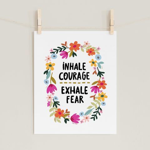 Fine art prints by Eliza Todd featuring bright flowers and saying "Inhale curage, exhale fear." - APeaceofWerk.com