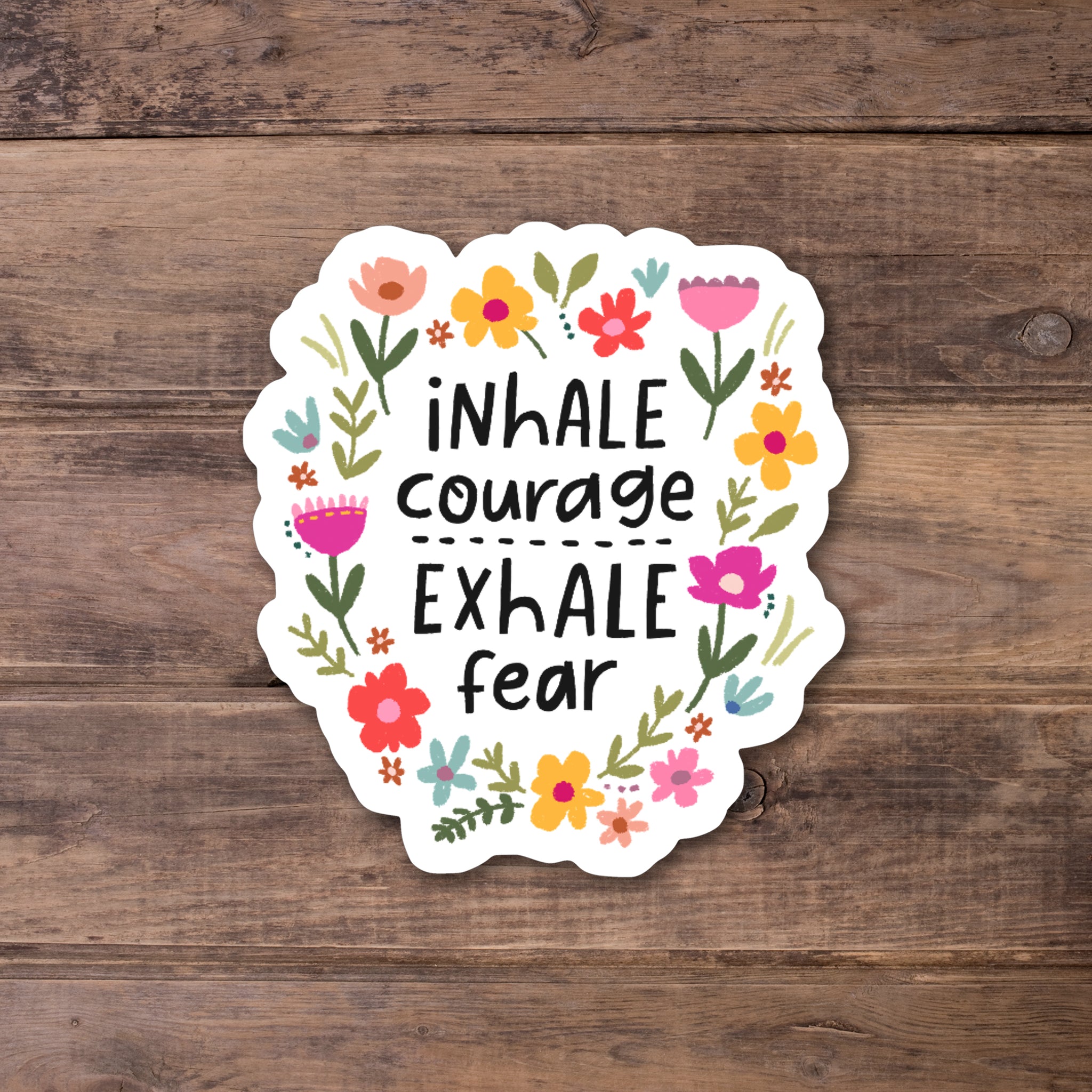 Inhale Courage Exhale Fear - Matte Laminate Stickers