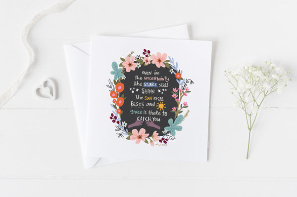 5x5 greeting cards by Eliza Todd featuring colorful flowers saying, "Even in the uncertainty the stars still shine, the sun still rises and grace is there to catch you." - APeaceofWerk.com